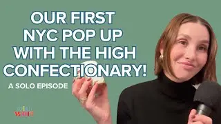 Whitney Port's Solo Episode From NY, The High Confectionary Pop Up Shop Is Open | With Whit Podcast