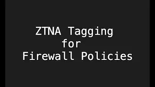 Fortinet ZTNA tags to secure your firewall policies