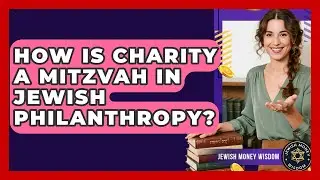 How Is Charity A Mitzvah In Jewish Philanthropy? - Jewish Money Wisdom