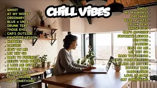 Chill Vibes Love Songs || Best Acoustic English Songs | Slow Romantic English Song ~ Ghost, Ordinary