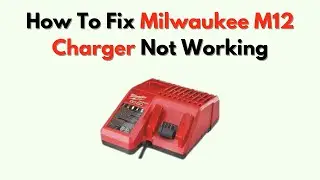 How to Fix Milwaukee M12 Charger Not Working &ndash; No Light, Fuse & Voltage Fix