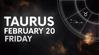 TAURUS - TODAY HOROSCOPE - February 20, 2026