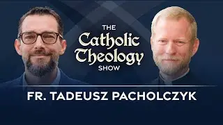 A Catholic Approach to Fertility with Fr. Tadeusz Pacholczyk | Ep. 66