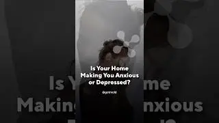 Is Your Home Making You Anxious or Depressed?