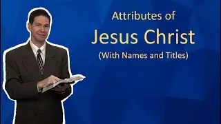 Attributes of Jesus Christ - With Names and Titles
