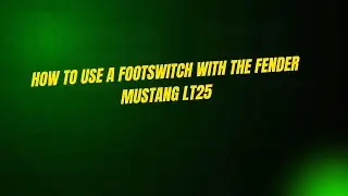 Как использовать ножной переключатель с Fender Mustang LT25