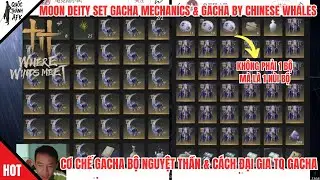 Where Winds Meet | Cơ chế Gacha Bộ Nguyệt Thần & Cách Đại gia Trung Quốc GaCha Chinese Whales Gacha