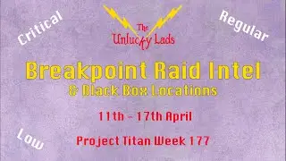 Breakpoint Raid Intel Black Boxes - Critical Regular  Low - 11th 17th April - Project Titan Week 177