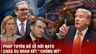 NƯỚC CỜ TỰ SÁT CỦA NATO: NỘI BỘ MÂU THUẪN, PHÁP ĐÒI RỜI NATO, CHÂU ÂU 
