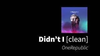 Didn't I | OneRepublic [clean - no beeps]