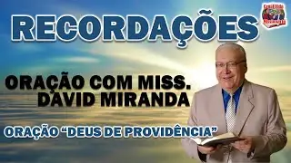 Recorda&ccedil;&atilde;o - Ora&ccedil;&atilde;o com o Saudoso Miss. David Miranda 