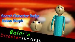 Baldi Disaster Survival Secret Character Badge And Baluan Morph Tutorial!
