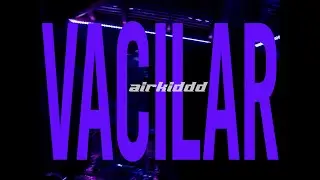 AIRKIDDD - VACILAR (VIDEO OFICIAL)