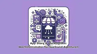 App Store & Marketplace: Wachstumsmotor f&uuml;r SaaS und Agenturen
