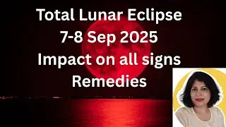Total Lunar Eclipse 07-08 Sep 2025- Impact on you | all signs | remedies