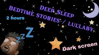 Bedtime Stories | Lullaby | Dark screen | For kids