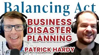 Business Disaster Planning (with Patrick Hardy) | The Balancing Act Podcast Ep. 155