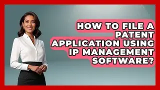 How To File A Patent Application Using IP Management Software? - Legal And HR SaaS Stack