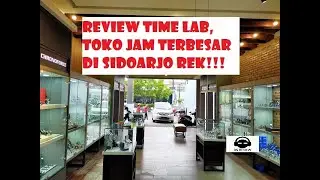 REVIEW TIME LAB TOKO JAM SERVICE JAM TERBAIK TERPERCAYA DAN TERBESAR DI SIDOARJO DS REVIEW INDONESIA
