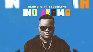 NO DRAMA - Slang G ft Touchline (official Audio)