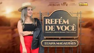 Refém de Você - Luana Magalhães | Tô Na Midia Music