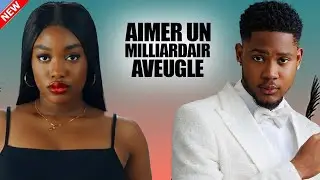AIMER UN MILLIARDAIRE AVEUGLE  - 2025 Dernier film nigérian