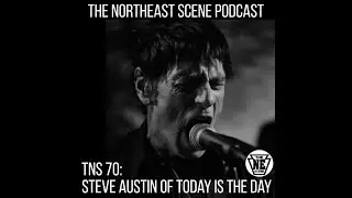 The New Scene - Episode 70: Steve Austin of Today is the Day
