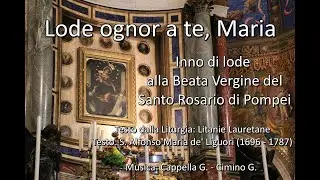 Lode Ognor A Te Maria - Inno di lode alla Beata Vergine del Santo Rosario - Madonna di Pompei