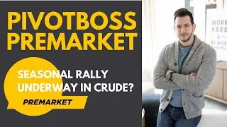 PivotBoss Premarket: Seasonal Rally Underway in Crude?