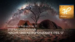„NACHT- UND ASTROFOTOGRAFIE“ MIT STEFAN LIEBERMANN, Teil 1 · Folge 11