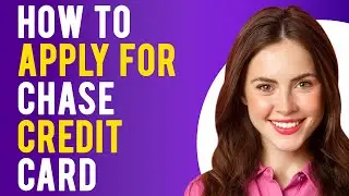 How to Apply for Chase Credit Card (Credit Card Application Process)