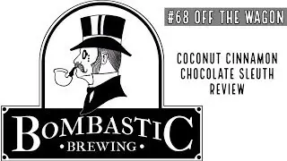 #68 Off the Wagon - Bombastic Brewing | Coconut Cinnamon Chocolate Sleuth