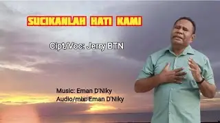 SUCIKANLAH HATI KAMI || Lagu Rohani || Cipt/Voc: Jerry BTN.