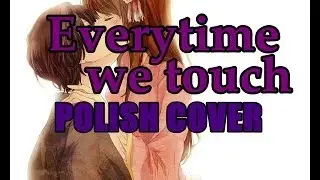 [POLISH COVER] - Everytime we touch - Cascada (slow)