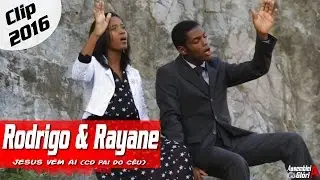 Jesus vem aí - Rodrigo & Rayane (Clip 2016) //@AssembleiaGloria
