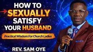 HOW TO SEXUALLY SATISFY YOUR HUSBAND 😂(Practical Wisdom For Church Ladies)❣️||Rev. Sam Oye