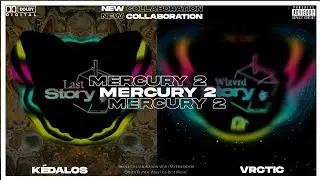 K&Eacute;DALOS X VRCTIC - MERCURY 2 [Collab Video w/ LastStoryTrap]