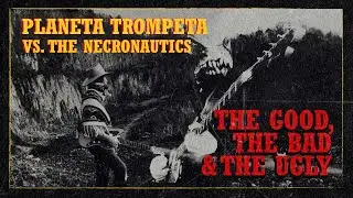 The Good, The Bad & The Ugly - Planeta Trompeta vs. The Necronautics  (Official Video)
