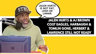 JALEN HURTS & AJ BROWN COST EAGLES, HARBAUGH & TOMLIN GONE, HERBERT & LAWRENCE STILL NOT READY