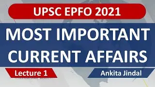 UPSC EPFO 2021 - Most Important Current Affairs | Super Fast Revision | Ankita Jindal