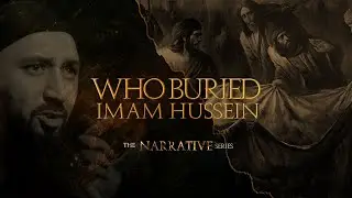 Who Buried Imam Hussein (AS) - The Narrative Series E5 - Mustafa Masood