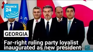 Georgia inaugurates far-right&nbsp;ruling party&nbsp;loyalist&nbsp;as new president &bull; FRANCE 24 English
