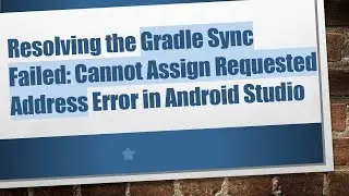 Resolving the Gradle Sync Failed: Cannot Assign Requested Address Error in Android Studio