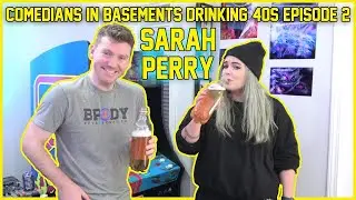 Comedians In Basements Drinking 40s | Episode 2 Sarah Perry