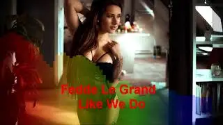 Fedde Le Grand - Like We Do