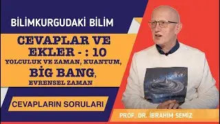 Bilimkurgudaki Bilim/Cevapların Soruları:Cevaplar&Ekler10:Yolculukta&Evrensel Zaman,Kuantum,Big Bang