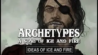 Archetypes of A Song of Ice and Fire (Part 2 )