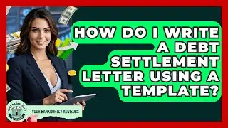 How Do I Write A Debt Settlement Letter Using A Template? - Your Bankruptcy Advisors
