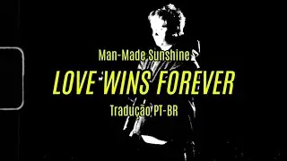 LOVE WINS FOREVER - Man-Made Sunshine (Tradu&ccedil;&atilde;o PT-BR)