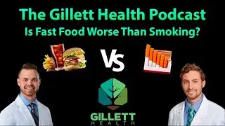 Is Fast Food Worse Than Smoking? | The Gillett Health Podcast #9